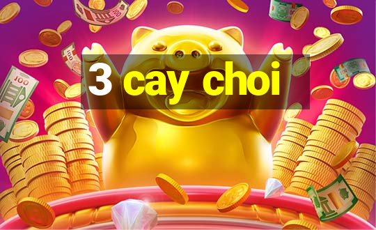 3 cay choi