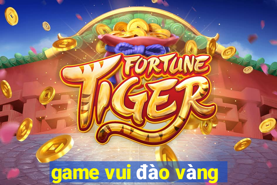 game vui đào vàng