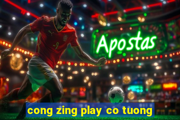 cong zing play co tuong