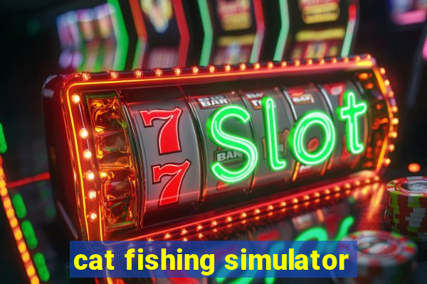 cat fishing simulator