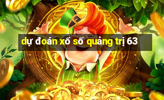 dự đoán xổ số quảng trị 63