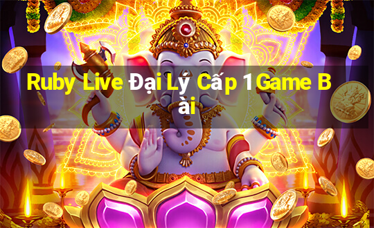 Ruby Live Đại Lý Cấp 1 Game Bài