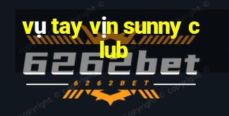 vụ tay vịn sunny club