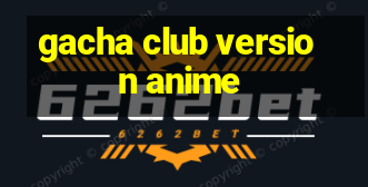 gacha club version anime