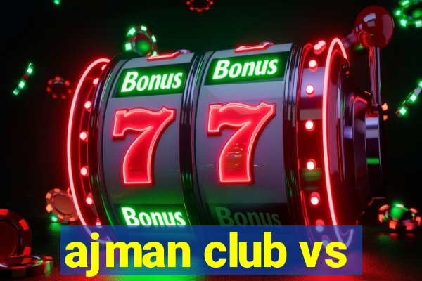 ajman club vs