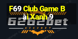 F69 Club Game Bài Xanh 9