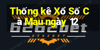 Thống kê Xổ Số Cà Mau ngày 12