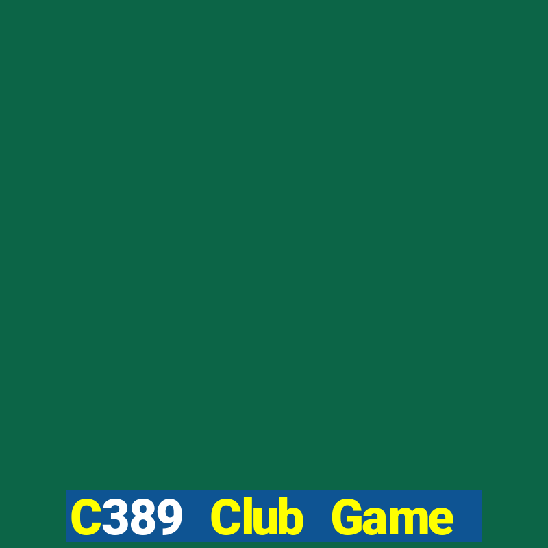 C389 Club Game Bài Ăn Tiền Uy Tín