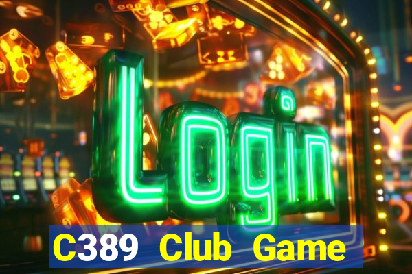 C389 Club Game Bài Ăn Tiền Uy Tín