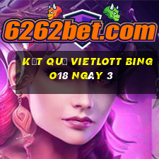 kết quả vietlott Bingo18 ngày 3