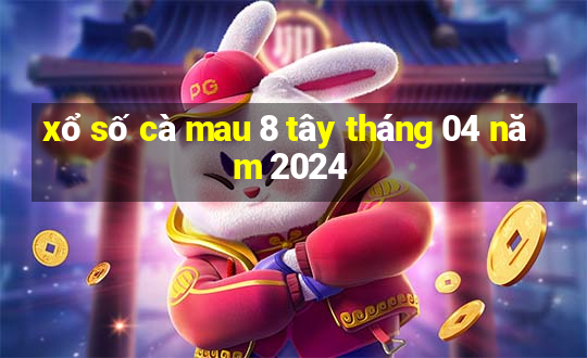 xổ số cà mau 8 tây tháng 04 năm 2024