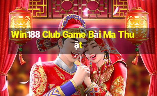 Win188 Club Game Bài Ma Thuật