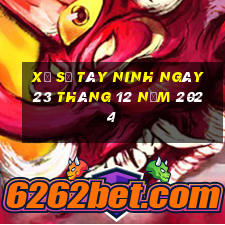 xổ số tây ninh ngày 23 tháng 12 năm 2024