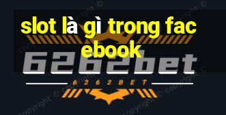 slot là gì trong facebook