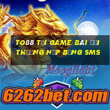 To88 Tại Game Bài Đổi Thưởng Nạp Bằng Sms