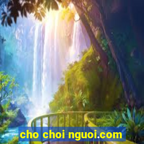 cho choi nguoi.com