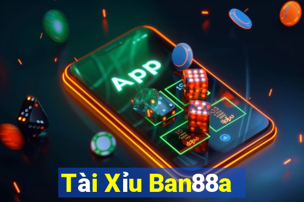 Tài Xỉu Ban88a