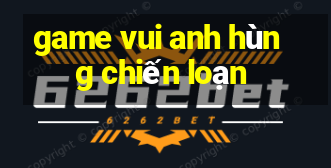 game vui anh hùng chiến loạn