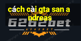 cách cài gta san andreas