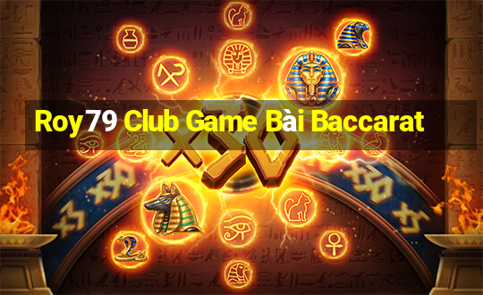 Roy79 Club Game Bài Baccarat