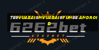 789Vuabai9NVuabai9Fun88 Android