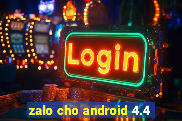 zalo cho android 4.4