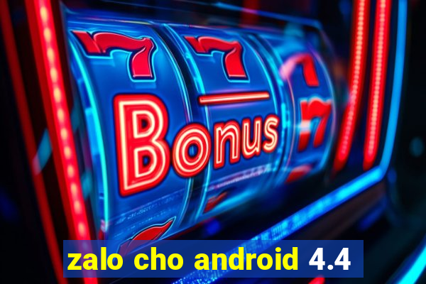 zalo cho android 4.4