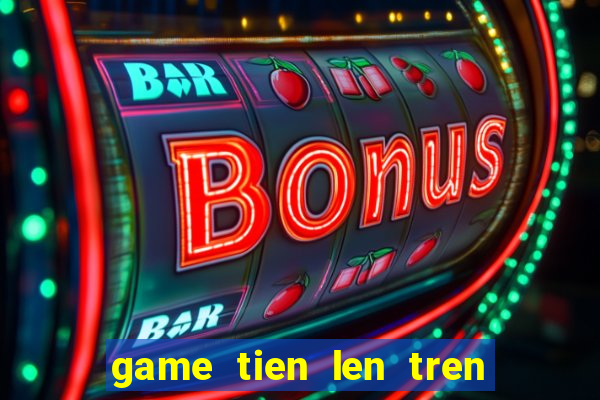 game tien len tren zing me