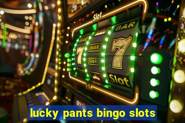 lucky pants bingo slots