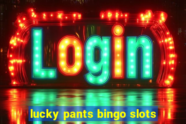 lucky pants bingo slots