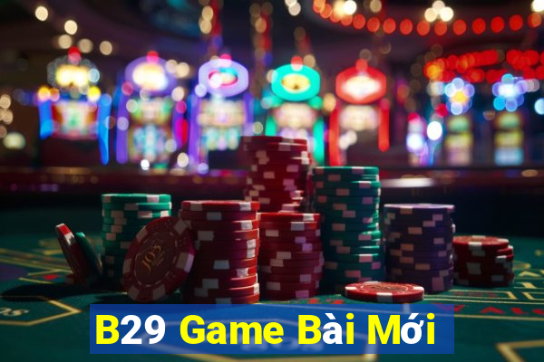 B29 Game Bài Mới