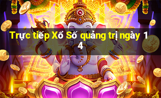 Trực tiếp Xổ Số quảng trị ngày 14