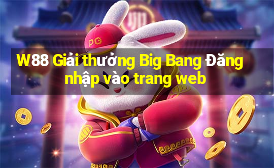 W88 Giải thưởng Big Bang Đăng nhập vào trang web