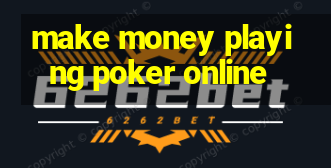 make money playing poker online