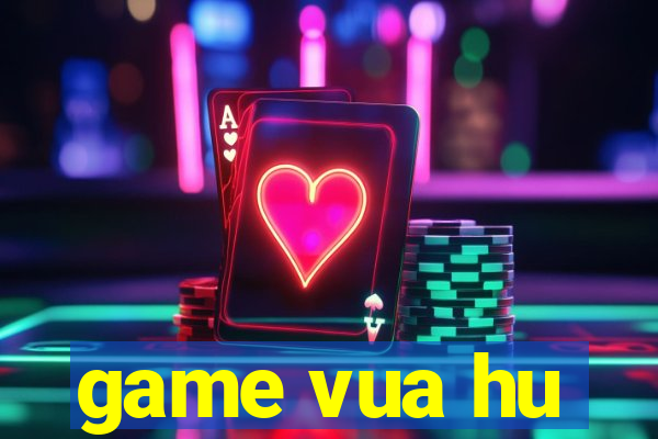 game vua hu