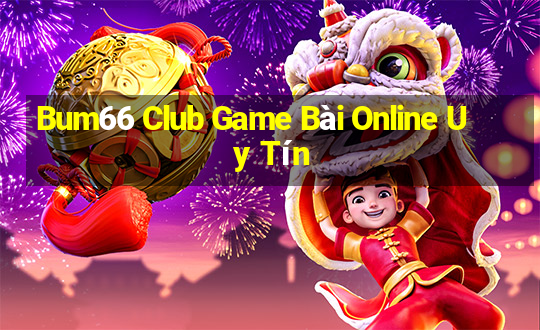 Bum66 Club Game Bài Online Uy Tín