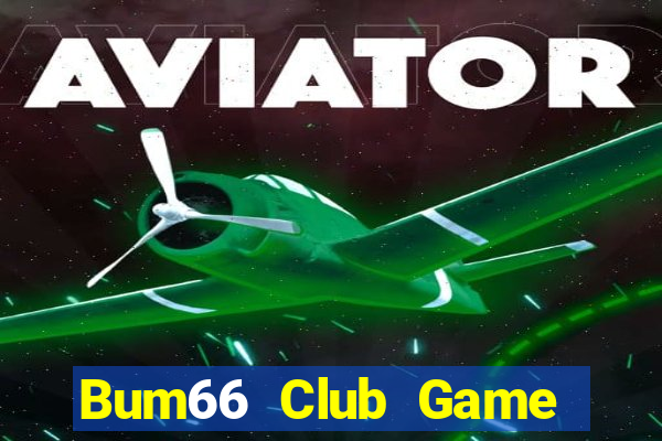 Bum66 Club Game Bài Online Uy Tín