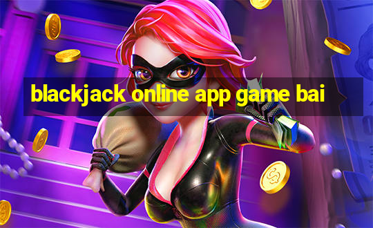 blackjack online app game bai