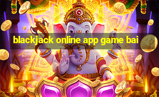 blackjack online app game bai