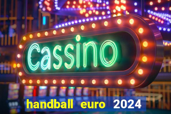 handball euro 2024 diffusion tv