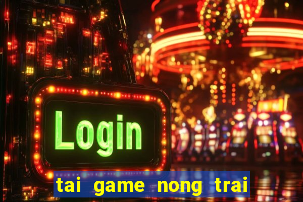 tai game nong trai vui nhon