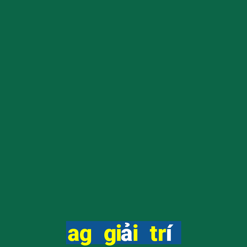 ag giải trí Đăng ký trực tuyến