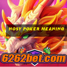 nosy poker meaning