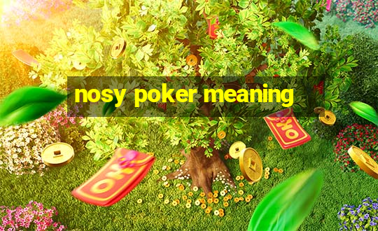 nosy poker meaning