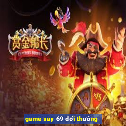 game say 69 đổi thưởng