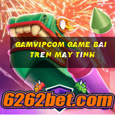 Gamvipcom Game Bài Trên Máy Tính