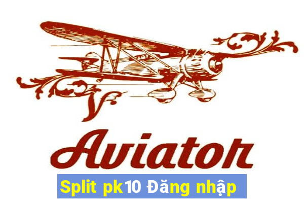 Split pk10 Đăng nhập