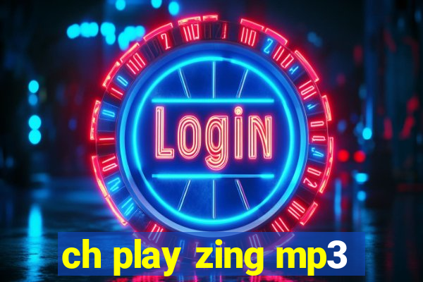 ch play zing mp3