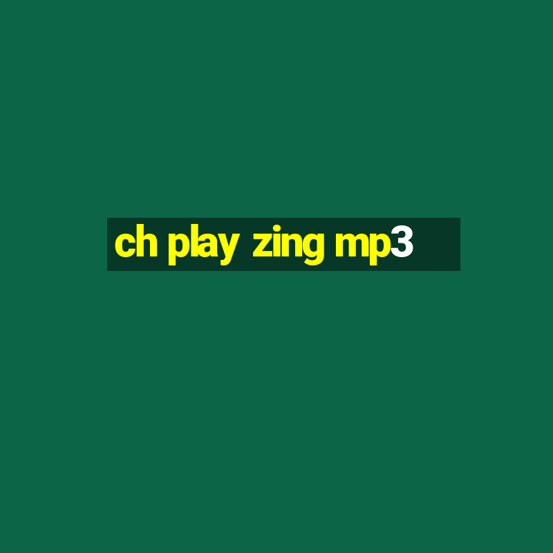 ch play zing mp3