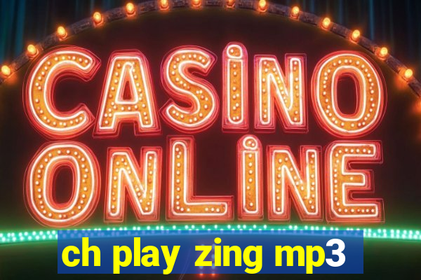 ch play zing mp3